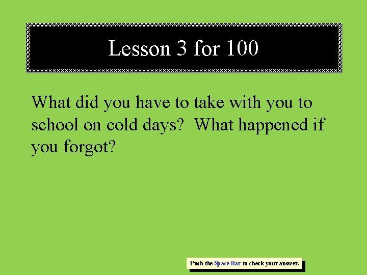 Lesson 3 for 100 What did you have to take with you to school Lesson 3 for 100 What did you have to take with you to school
