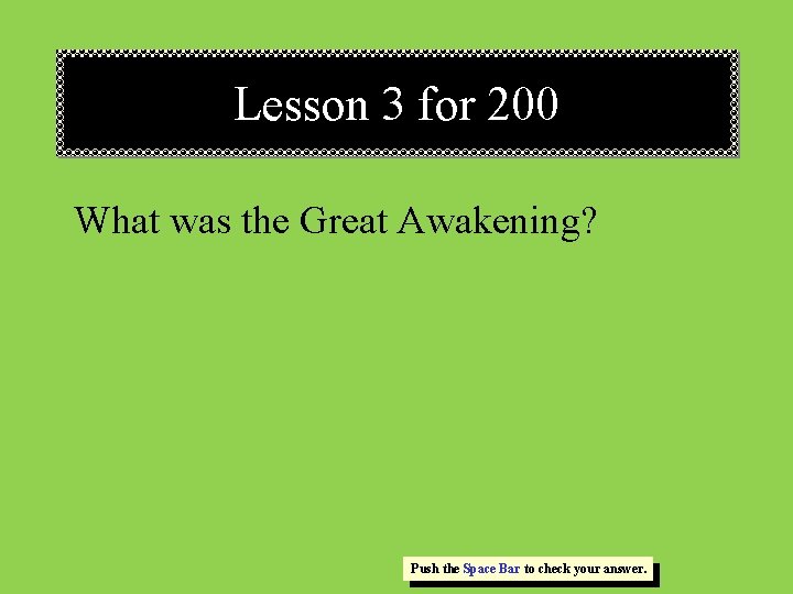 Lesson 3 for 200 What was the Great Awakening? Push the Space Bar to Lesson 3 for 200 What was the Great Awakening? Push the Space Bar to