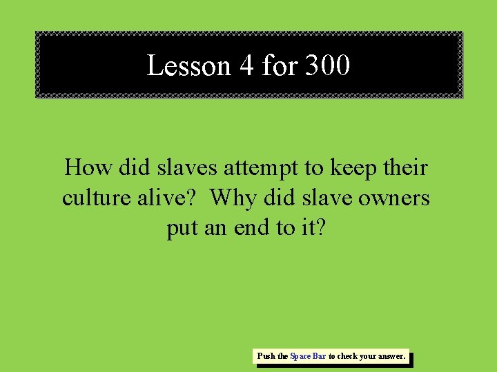 Lesson 4 for 300 How did slaves attempt to keep their culture alive? Why Lesson 4 for 300 How did slaves attempt to keep their culture alive? Why