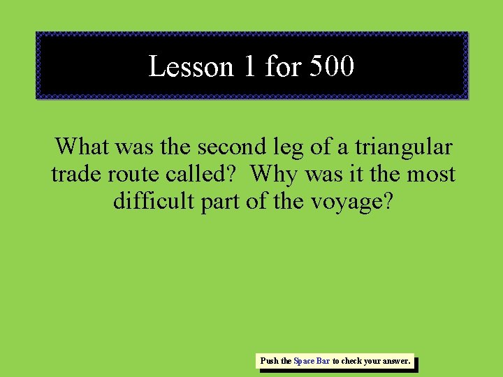 Lesson 1 for 500 What was the second leg of a triangular trade route Lesson 1 for 500 What was the second leg of a triangular trade route