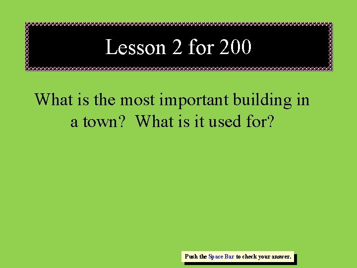 Lesson 2 for 200 What is the most important building in a town? What Lesson 2 for 200 What is the most important building in a town? What