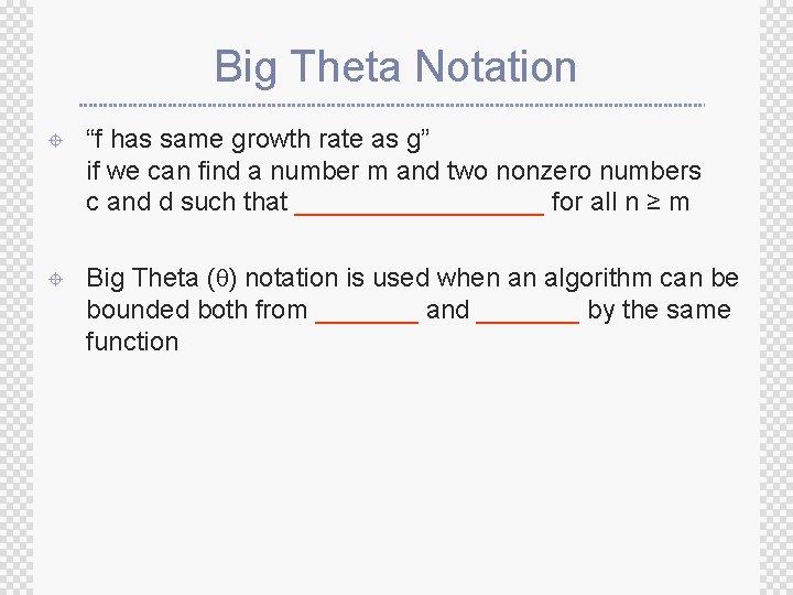 Big Theta Notation ± “f has same growth rate as g” if we can Big Theta Notation ± “f has same growth rate as g” if we can