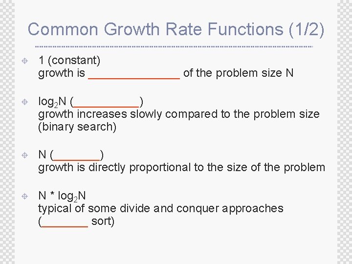Common Growth Rate Functions (1/2) ± 1 (constant) growth is _______ of the problem Common Growth Rate Functions (1/2) ± 1 (constant) growth is _______ of the problem