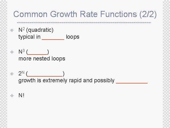 Common Growth Rate Functions (2/2) ± N 2 (quadratic) typical in _______ loops ± Common Growth Rate Functions (2/2) ± N 2 (quadratic) typical in _______ loops ±