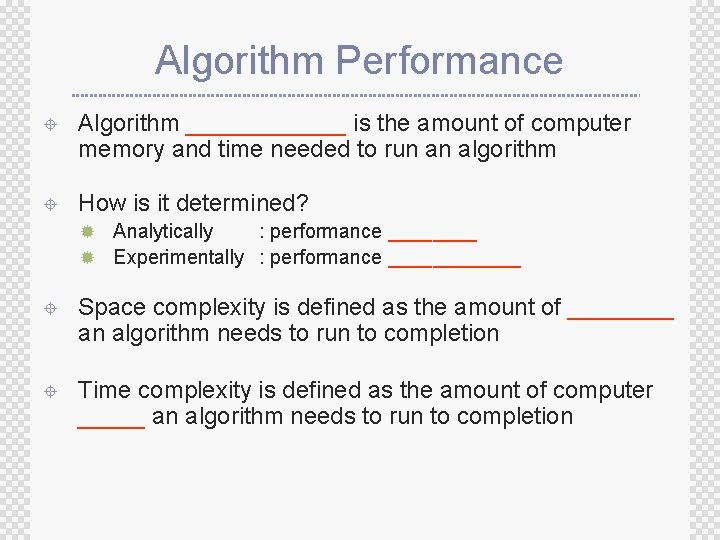 Algorithm Performance ± Algorithm ______ is the amount of computer memory and time needed Algorithm Performance ± Algorithm ______ is the amount of computer memory and time needed