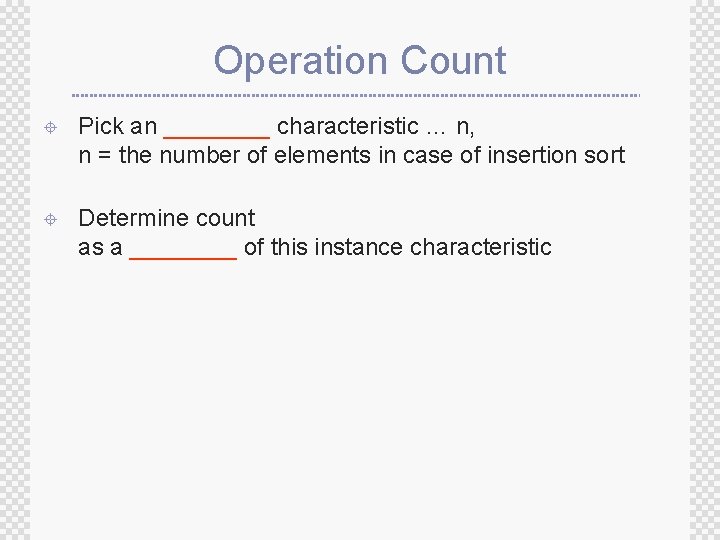 Operation Count ± Pick an ____ characteristic … n, n = the number of Operation Count ± Pick an ____ characteristic … n, n = the number of