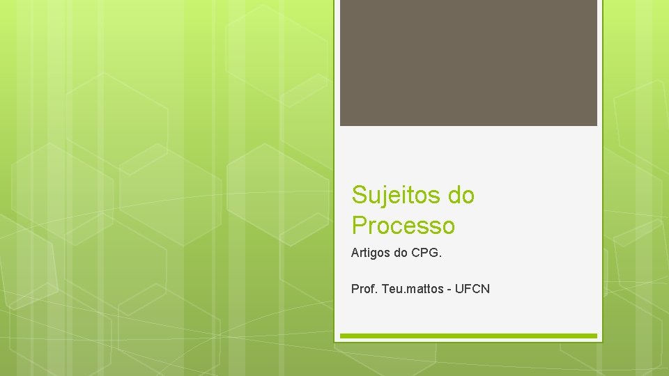 Sujeitos do Processo Artigos do CPG. Prof. Teu. mattos - UFCN 