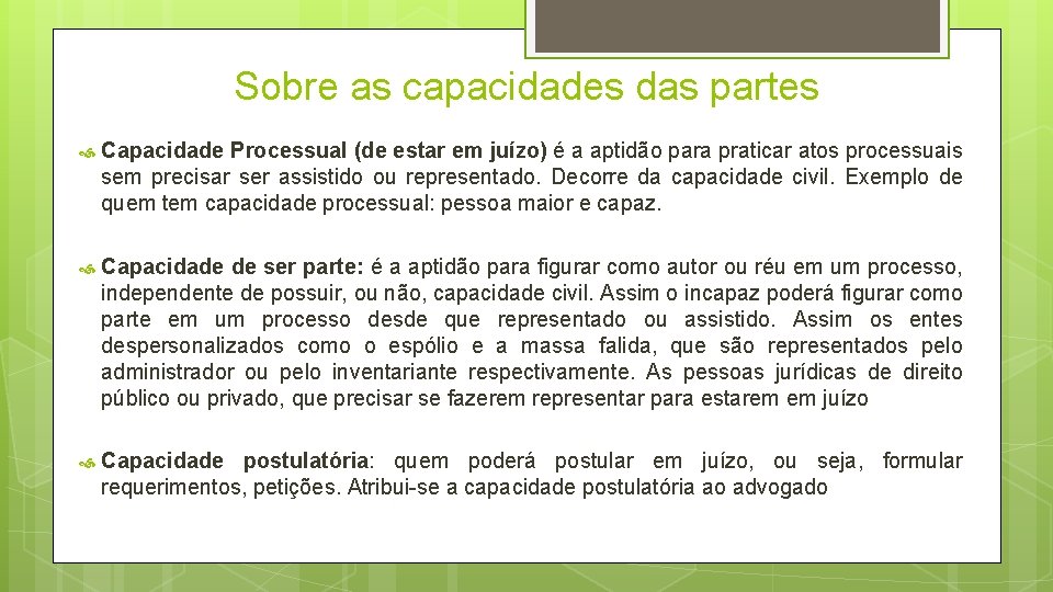 Sobre as capacidades das partes Capacidade Processual (de estar em juízo) é a aptidão