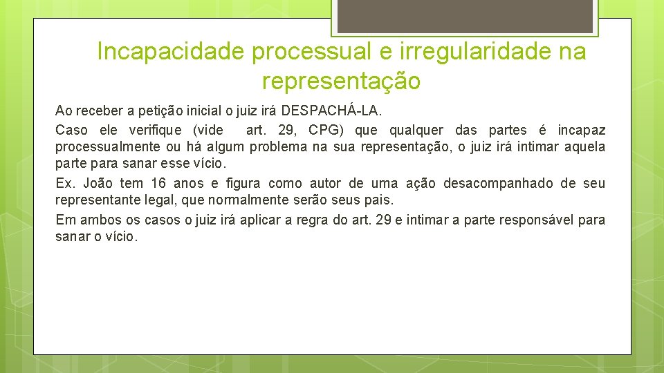 Incapacidade processual e irregularidade na representação Ao receber a petição inicial o juiz irá