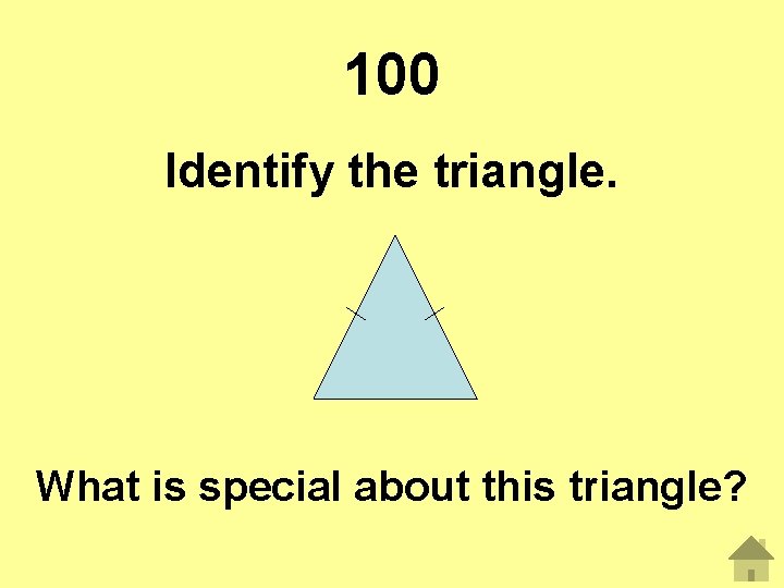 100 Identify the triangle. What is special about this triangle? 