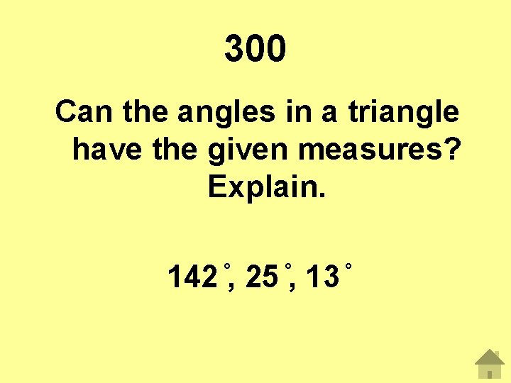 300 Can the angles in a triangle have the given measures? Explain. 142 ,