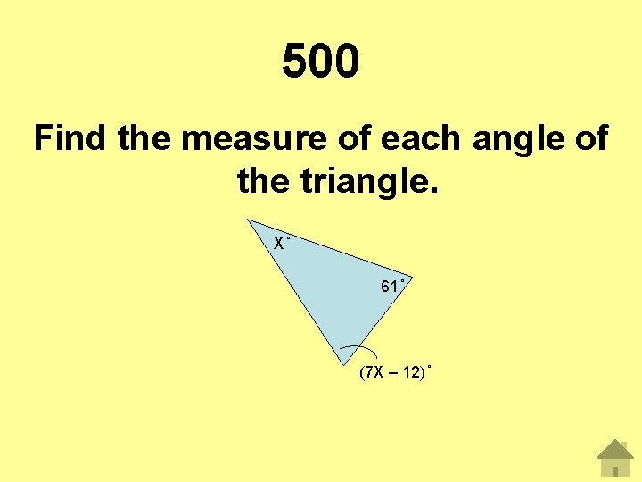 500 Find the measure of each angle of the triangle. X 61 (7 X