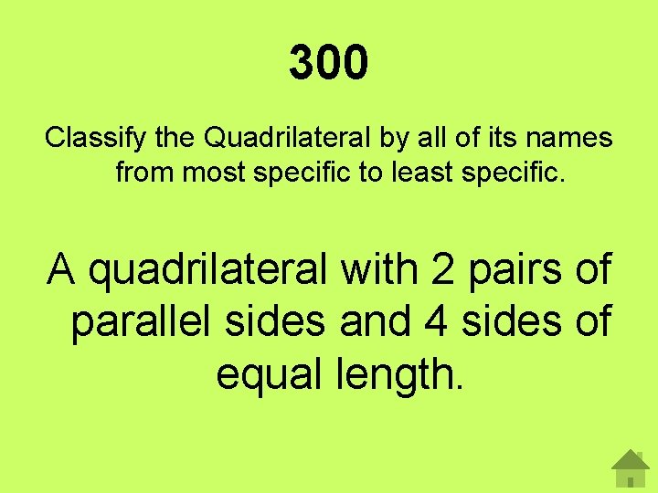 300 Classify the Quadrilateral by all of its names from most specific to least
