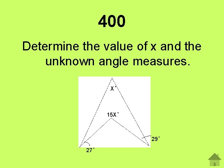 400 Determine the value of x and the unknown angle measures. X 15 X