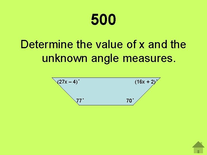 500 Determine the value of x and the unknown angle measures. (27 x –