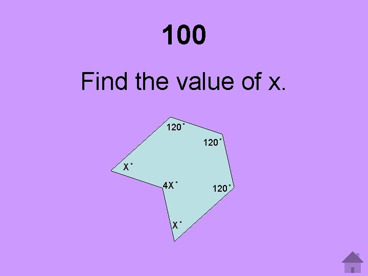 100 Find the value of x. 120 X 4 X X 120 