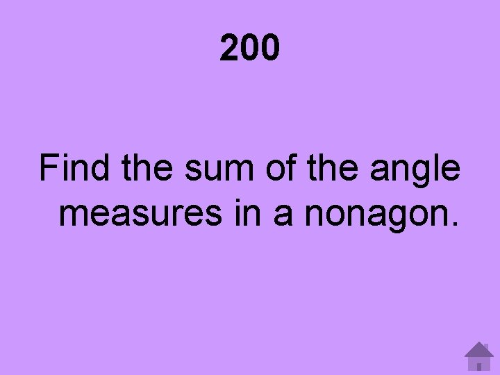 200 Find the sum of the angle measures in a nonagon. 