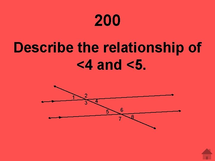 200 Describe the relationship of <4 and <5. 1 2 3 4 5 6