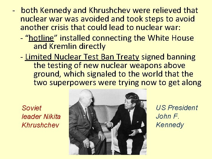 - both Kennedy and Khrushchev were relieved that nuclear was avoided and took steps