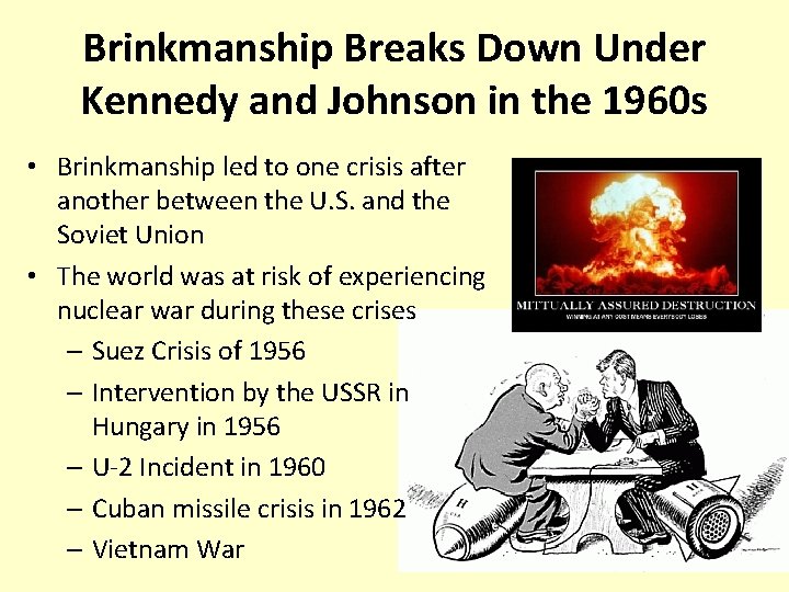 Brinkmanship Breaks Down Under Kennedy and Johnson in the 1960 s • Brinkmanship led