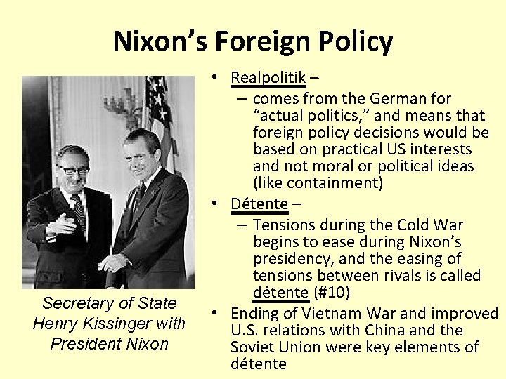 Nixon’s Foreign Policy Secretary of State Henry Kissinger with President Nixon • Realpolitik –