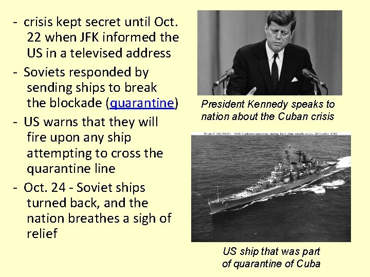 - crisis kept secret until Oct. 22 when JFK informed the US in a