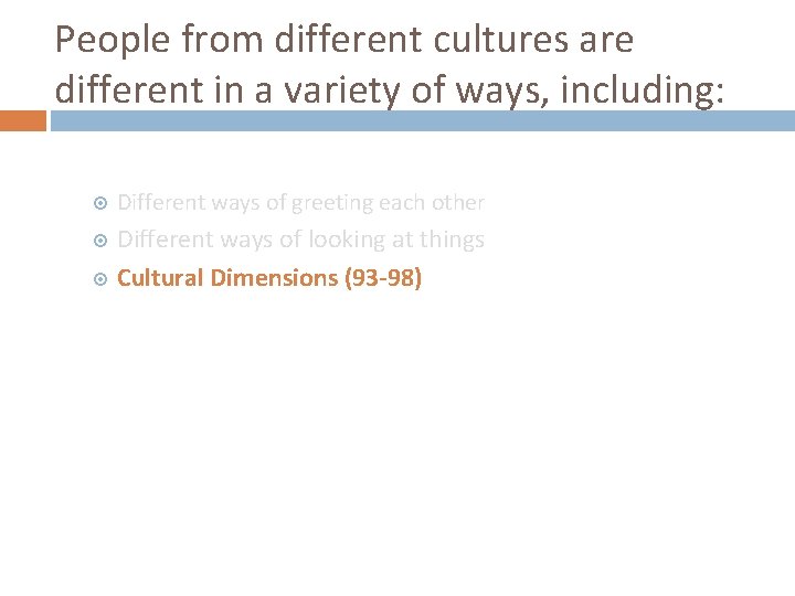 People from different cultures are different in a variety of ways, including: Different ways