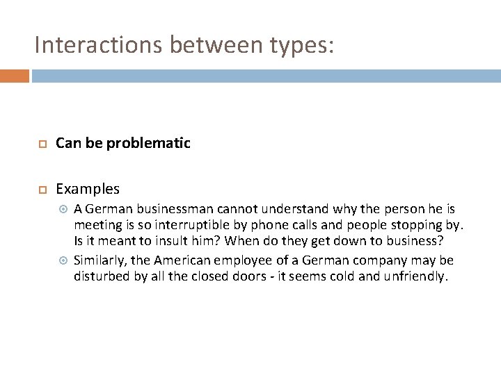 Interactions between types: Can be problematic Examples A German businessman cannot understand why the