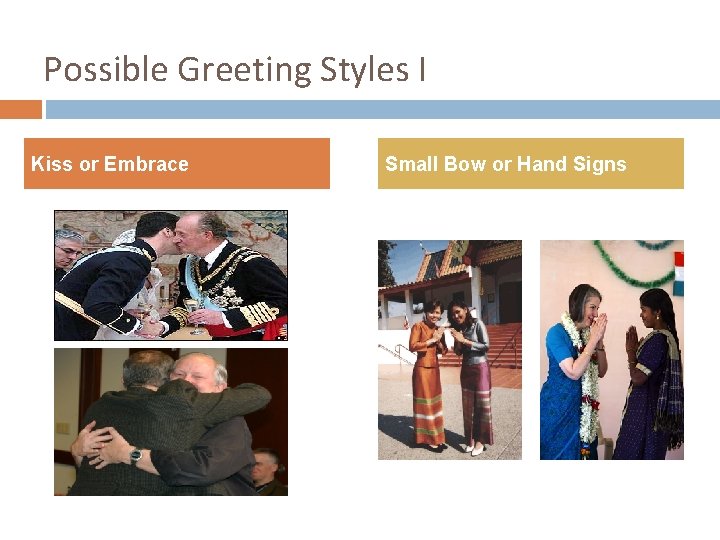 Possible Greeting Styles I Kiss or Embrace Small Bow or Hand Signs 