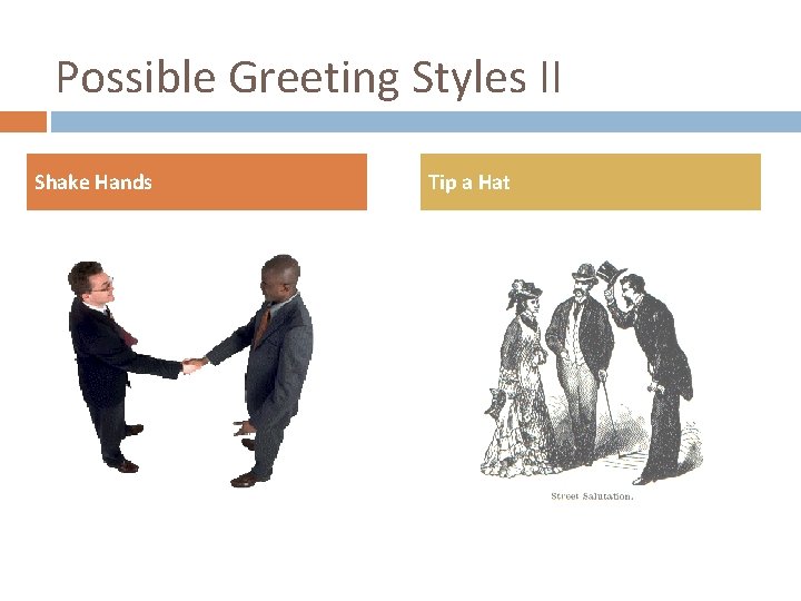 Possible Greeting Styles II Shake Hands Tip a Hat 