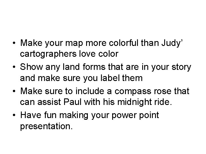  • Make your map more colorful than Judy’ cartographers love color • Show