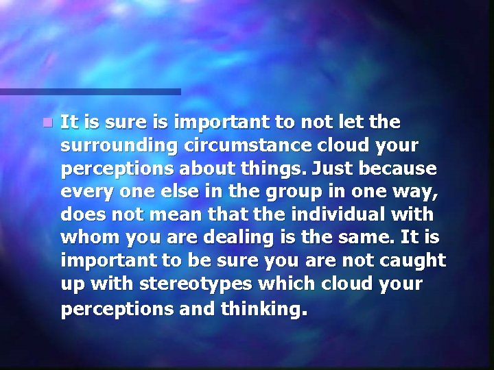 n It is sure is important to not let the surrounding circumstance cloud your