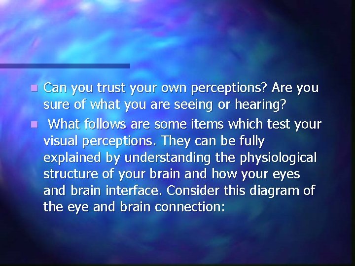 Can you trust your own perceptions? Are you sure of what you are seeing