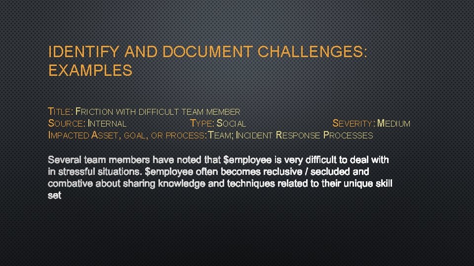 IDENTIFY AND DOCUMENT CHALLENGES: EXAMPLES TITLE: FRICTION WITH DIFFICULT TEAM MEMBER SOURCE: INTERNAL TYPE: