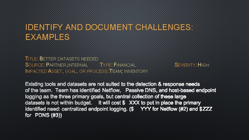 IDENTIFY AND DOCUMENT CHALLENGES: EXAMPLES TITLE: BETTER DATASETS NEEDED SOURCE: PARTNER, INTERNAL TYPE: FINANCIAL