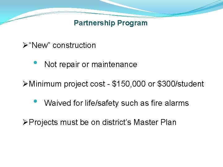 Partnership Program Ø “New” construction • Not repair or maintenance Ø Minimum project cost