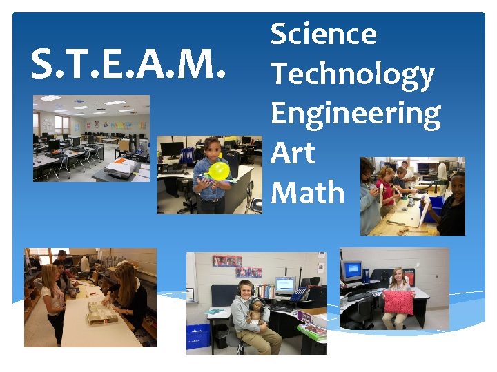 S. T. E. A. M. Science Technology Engineering Art Math 