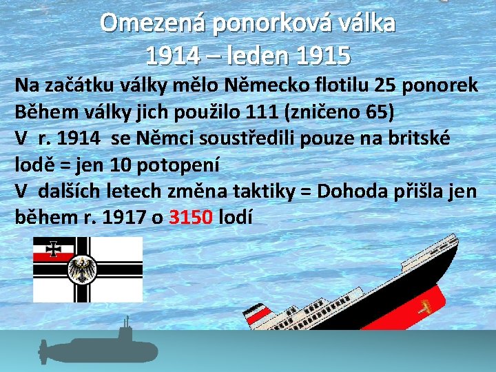 Omezená ponorková válka 1914 – leden 1915 Na začátku války mělo Německo flotilu 25