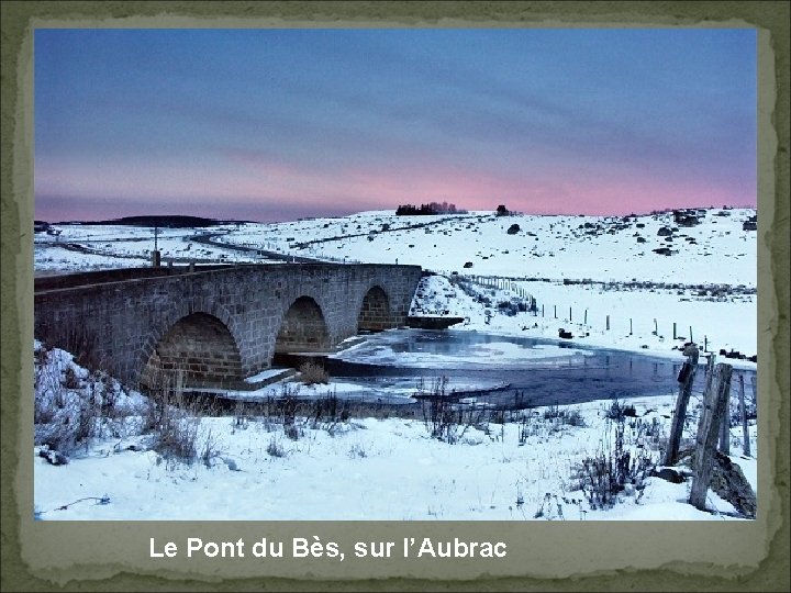 Le Pont du Bès, sur l’Aubrac 