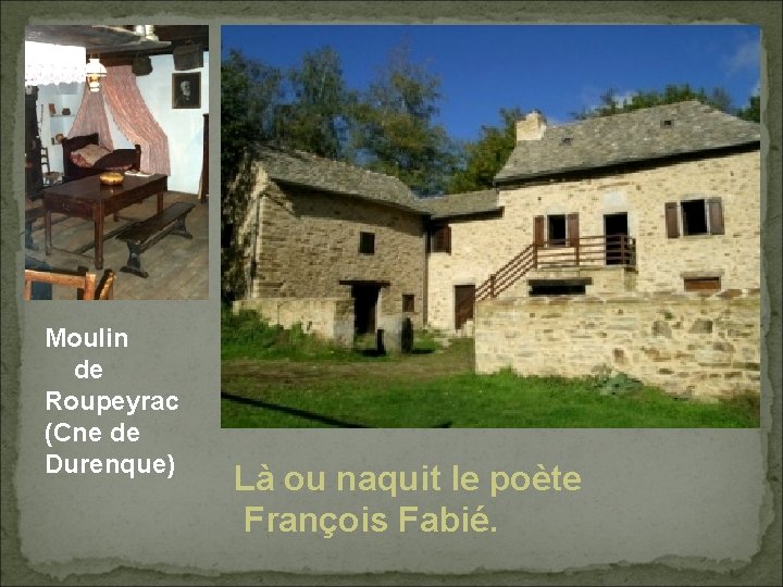 Moulin de Roupeyrac (Cne de Durenque) Là ou naquit le poète François Fabié. 