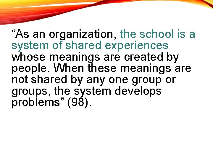 “As an organization, the school is a system of shared experiences whose meanings are