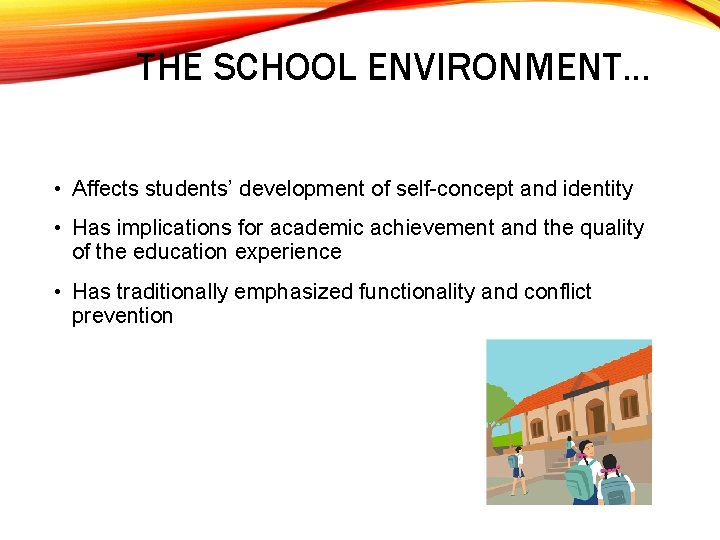 THE SCHOOL ENVIRONMENT… • Affects students’ development of self-concept and identity • Has implications
