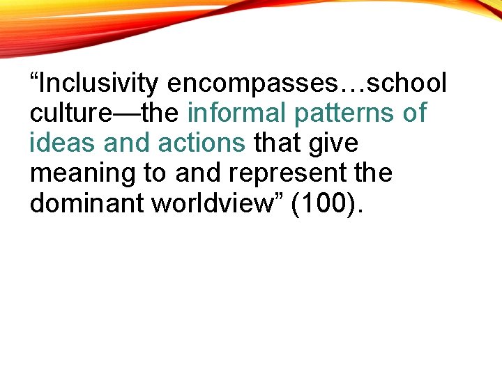 “Inclusivity encompasses…school culture—the informal patterns of ideas and actions that give meaning to and