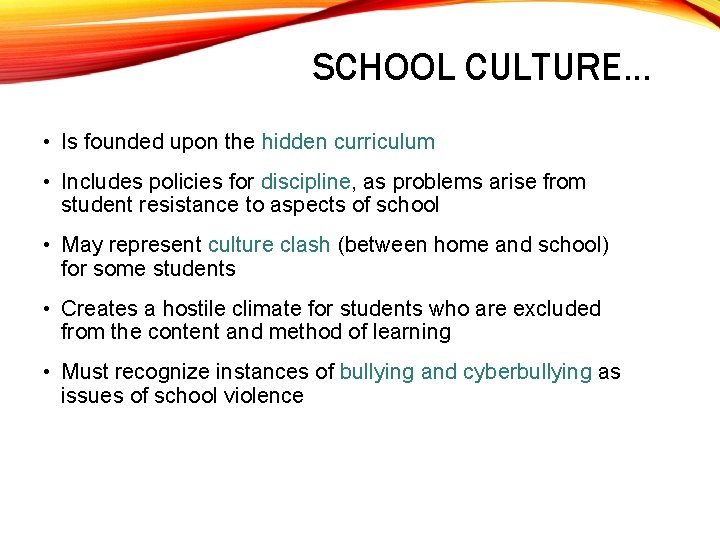 SCHOOL CULTURE… • Is founded upon the hidden curriculum • Includes policies for discipline,