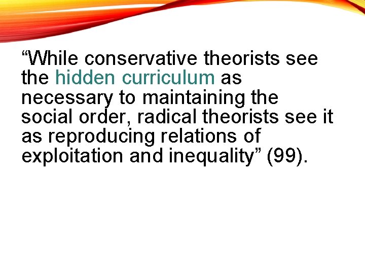 “While conservative theorists see the hidden curriculum as necessary to maintaining the social order,