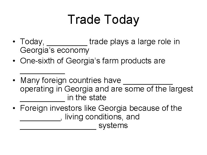 Trade Today • Today, _____ trade plays a large role in Georgia’s economy •