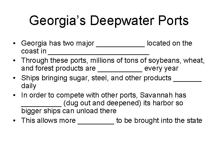Georgia’s Deepwater Ports • Georgia has two major ______ located on the coast in