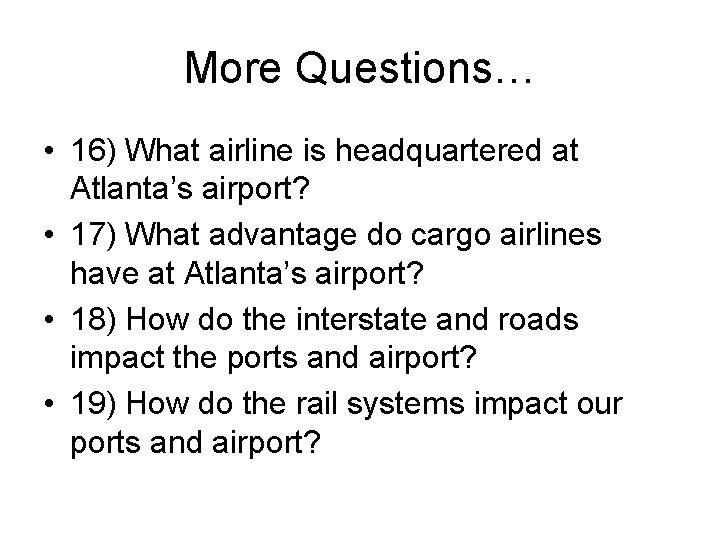 More Questions… • 16) What airline is headquartered at Atlanta’s airport? • 17) What