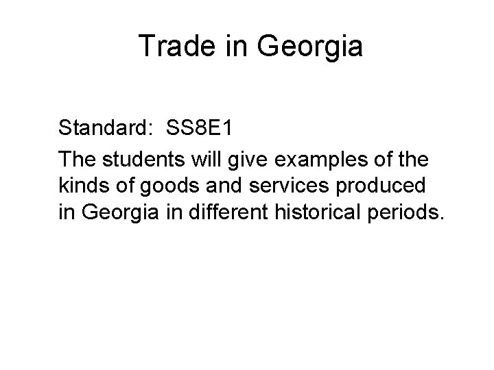 Trade in Georgia Standard: SS 8 E 1 The students will give examples of
