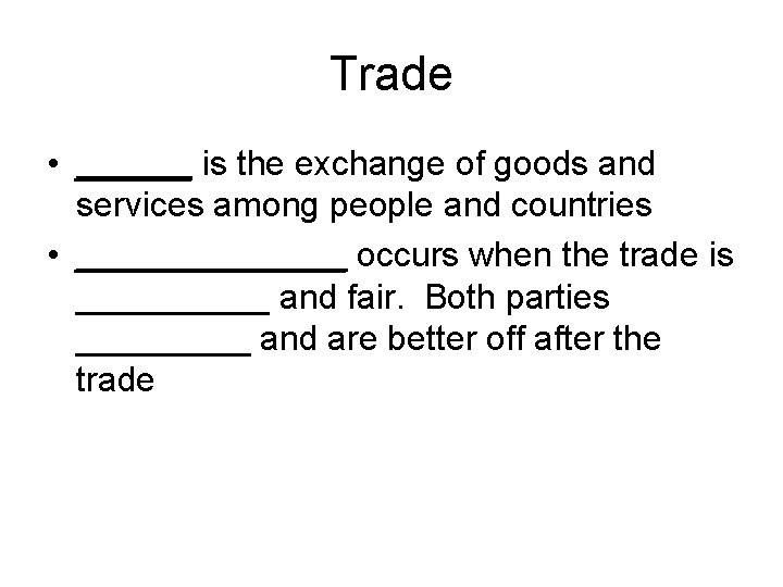 Trade • ______ is the exchange of goods and services among people and countries